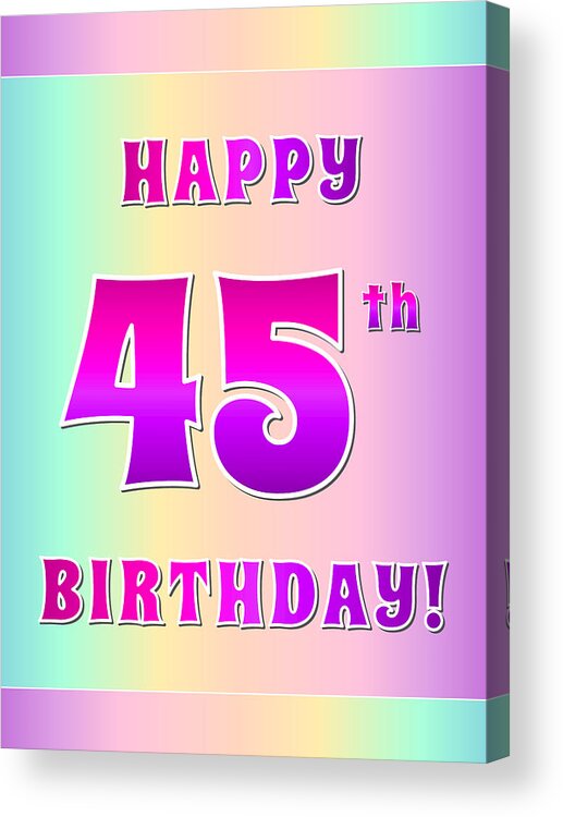 45th Birthday Acrylic Print featuring the digital art Fun Pink, Purple, and Pastel Colors HAPPY 45th BIRTHDAY by Aponx Designs