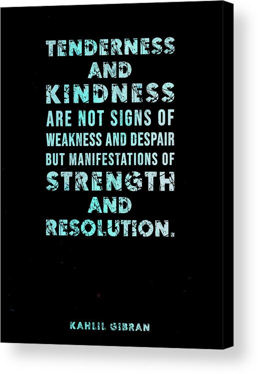 Kahlil Gibran Acrylic Print featuring the mixed media Tenderness and Kindness - Kahlil Gibran Quote - Typographic Print 02 by Studio Grafiikka