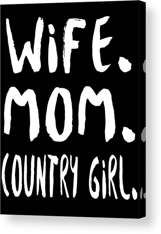 Mom Acrylic Print featuring the digital art Wife Mom Country Girl by Jacob Zelazny