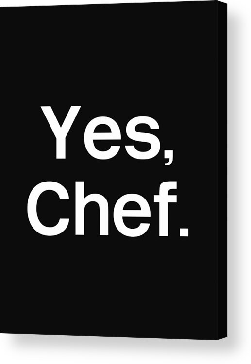 Yes Chef Acrylic Print featuring the mixed media Yes Chef- Art by Linda Woods by Linda Woods