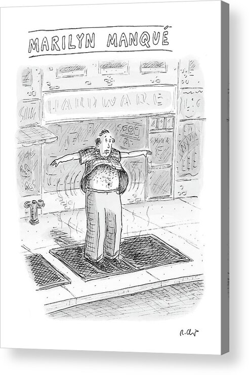 Roz Chast Rch 121249 Marilyn Manque
(a Middle-aged Man Stands Over A Sidewalk-subway Vent Acrylic Print featuring the drawing Marilyn Manque by Roz Chast
