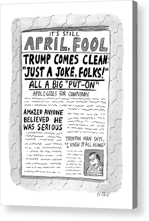 Trump Acrylic Print featuring the drawing A Newspaper Front Page About Donald Trump's by Roz Chast