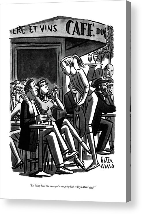 
(girl To Her Friend Who Is Sitting In A Sidewalk Cafe With One Arm Around A Frenchman's Neck.) Travel Acrylic Print featuring the drawing But Mary Lou! You Mean You're Not Going Back by Peter Arno