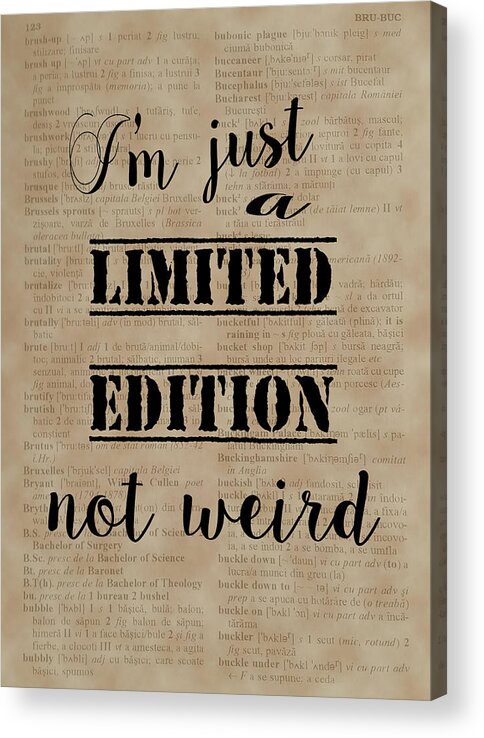 I'm Just A Limited Edition Not Weird Acrylic Print featuring the painting Inspiring Quotes Not Weird Just A Limited Edition by Georgeta Blanaru