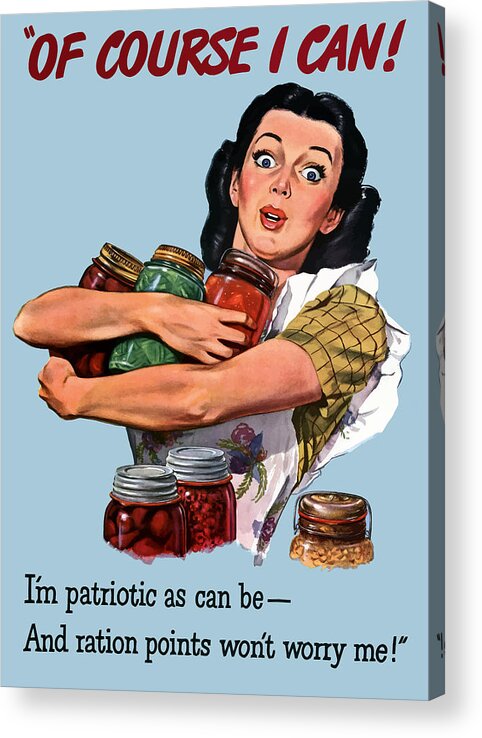 Canned Goods Acrylic Print featuring the painting Of Course I Can -- WW2 Propaganda by War Is Hell Store