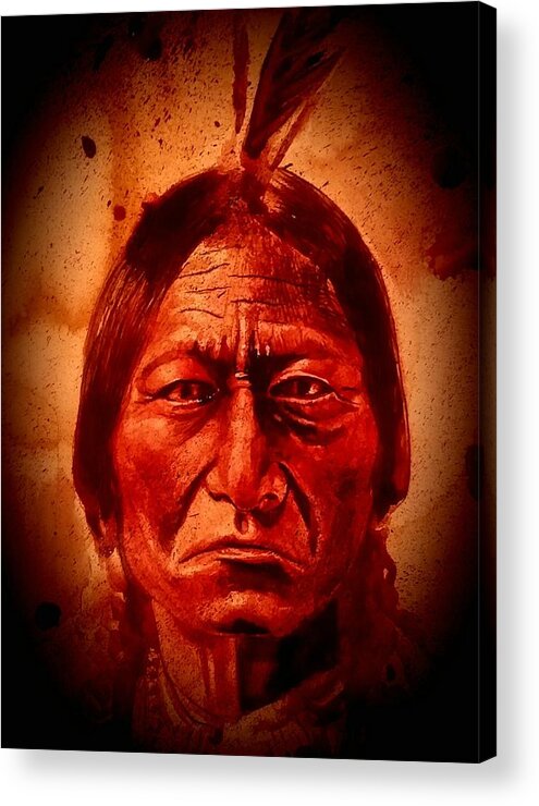 Ryan Almighty Acrylic Print featuring the painting SITTING BULL - wet blood by Ryan Almighty