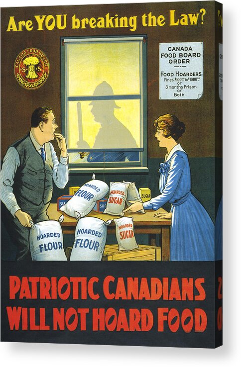 Law Acrylic Print featuring the painting Are you breaking the law? Patriotic Canadians will not hoard food by Canada Food Board