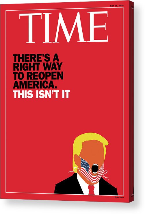 Pandemic Acrylic Print featuring the photograph There Is A Right Way To Reopen America. This Isn't It. Time Cover by Illustration by Edel Rodriguez for TIME