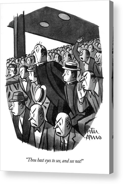 “thou Hast Eyes To See Acrylic Print featuring the drawing Thou hast eyes to see by Peter Arno