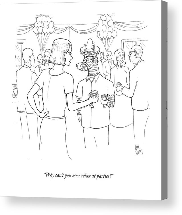 Pinatas Acrylic Print featuring the drawing Why Can't You Ever Relax At Parties? by Paul Noth