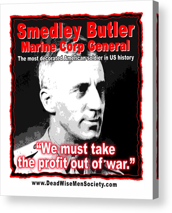 General Smedley Butler Acrylic Print featuring the digital art Gen. Smedley Butler On War Profit by K Scott Teeters