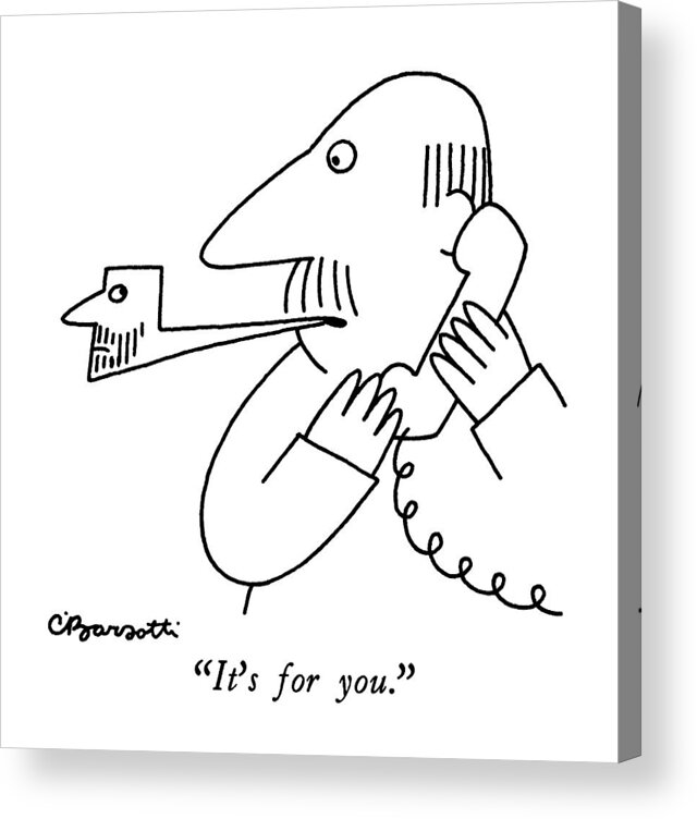 

 Man With A Telephone To Pipe In His Mouth Acrylic Print featuring the drawing It's For You by Charles Barsotti