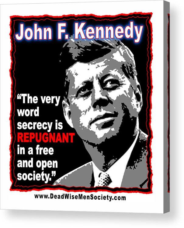 John F. Kennedy Acrylic Print featuring the digital art John F Kennedy Secrecy Is Repugnant by K Scott Teeters