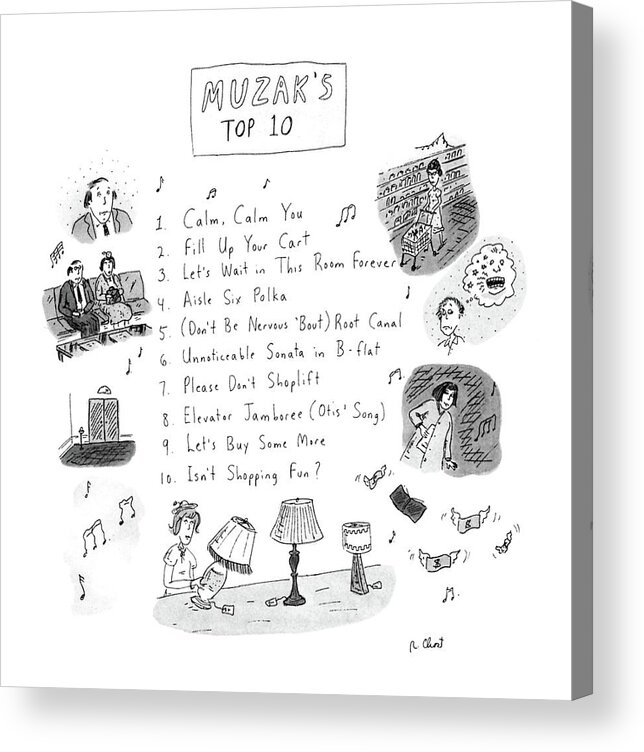 No Caption
Muzak's Top 10.title.iist Of Ten Fictitous Songs Having To Do With Muzak.the First Song On The List Is Others Include Acrylic Print featuring the drawing Muzak's Top 10 by Roz Chast