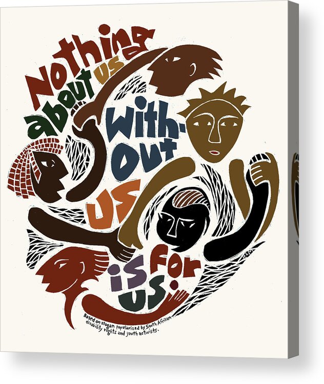 Slogan Acrylic Print featuring the mixed media Nothing About Us by Ricardo Levins Morales