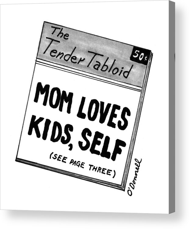 
The Tender Tabloid
'mom Loves Kids Acrylic Print featuring the drawing The Tender Tabloid
'mom Loves Kids by Mark O'Donnel