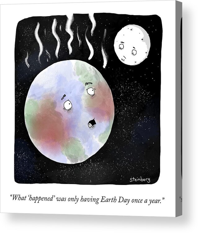 What 'happened' Was Only Having Earth Day Once A Year. Acrylic Print featuring the drawing Earth Day by Avi Steinberg