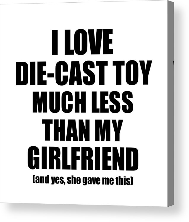 Die-cast Toy Acrylic Print featuring the digital art Die-Cast Toy Boyfriend Funny Valentine Gift Idea For My Bf From Girlfriend I Love by Jeff Creation