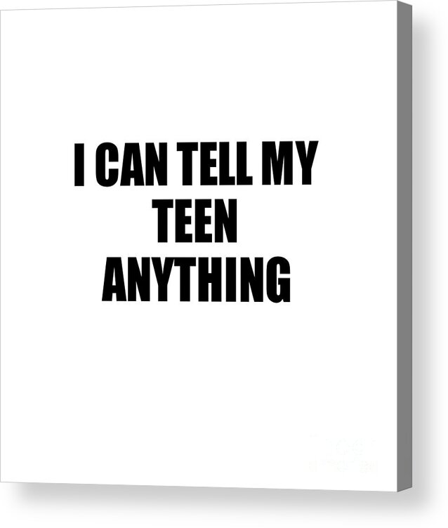 Teen Gift Acrylic Print featuring the digital art I Can Tell My Teen Anything Cute Confidant Gift Best Love Quote Warmth Saying by Jeff Creation