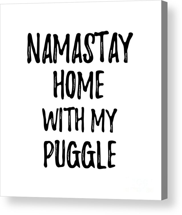 Puggle Acrylic Print featuring the digital art Namastay Home With My Puggle by Jeff Creation