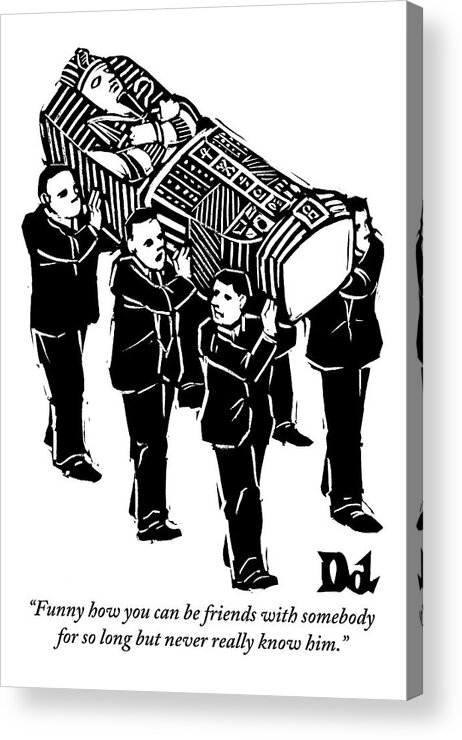 Funerals Acrylic Print featuring the drawing A Group Of Pallbearers Are Seen Bearing A Casket by Drew Dernavich