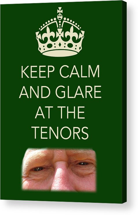 Keep Calm Acrylic Print featuring the photograph Glare at the tenors by Jenny Setchell