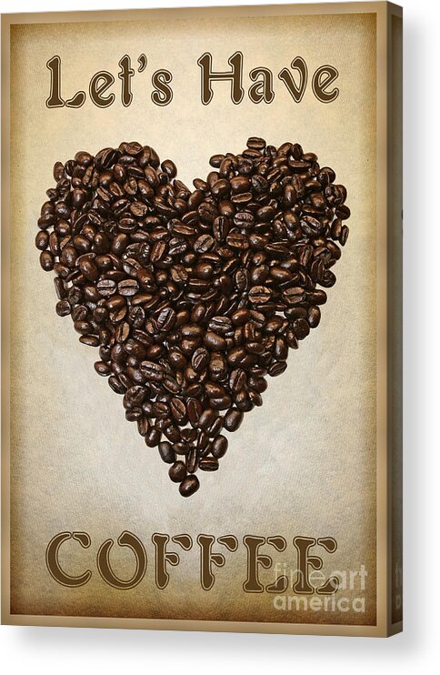 Coffee Acrylic Print featuring the digital art LETs HAVE COFFEE by Gabriele Pomykaj