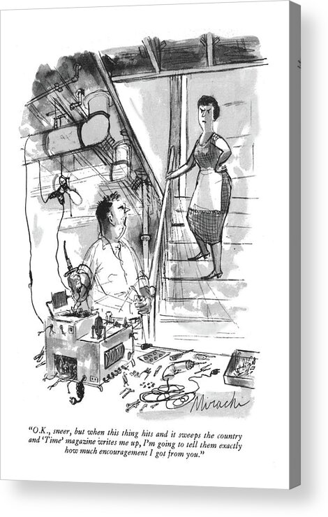 
(husband Speaks To His Wife As He Is Tinkering With His New Invention.)
Media Acrylic Print featuring the drawing O.k., Sneer, But When This Thing Hit by Joseph Mirachi