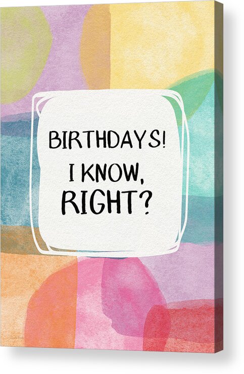 Watercolor Acrylic Print featuring the painting I Know Right- Birthday Art by Linda Woods by Linda Woods