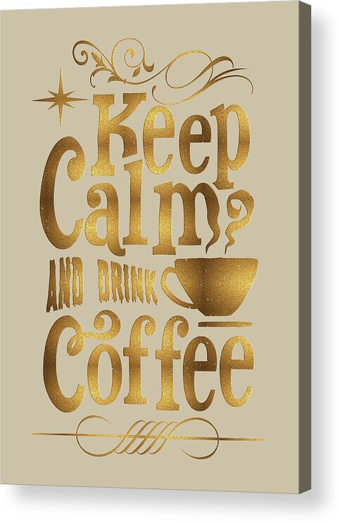 Keep Calm Acrylic Print featuring the digital art Keep Calm and Drink Coffee typography by Georgeta Blanaru
