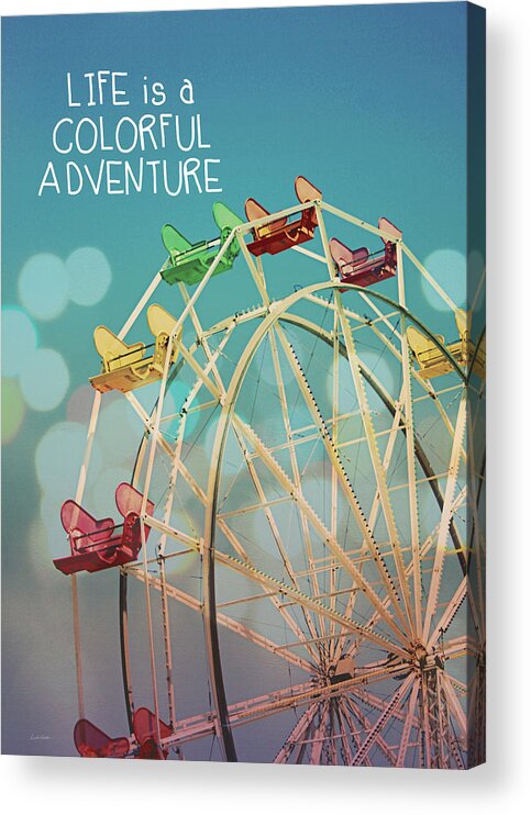 Inspirational Photography Acrylic Print featuring the photograph Life is a Colorful Adventure by Linda Woods