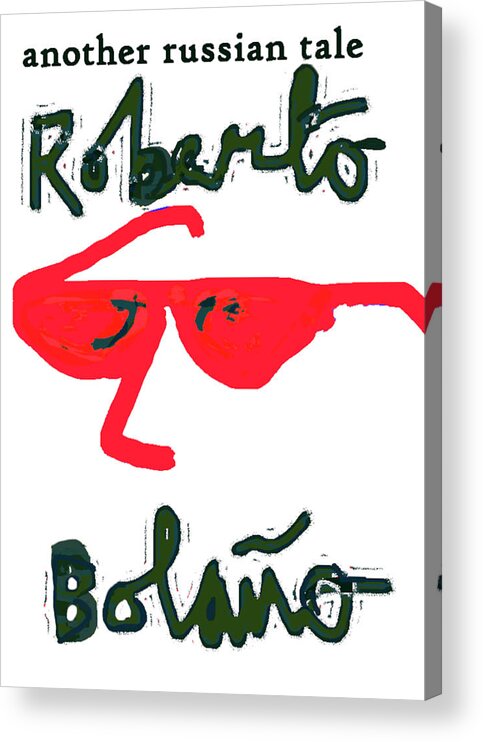 Roberto Bolano Acrylic Print featuring the drawing Bolano russian tale Poster by Paul Sutcliffe