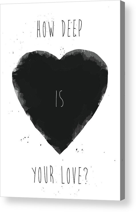 Typography Acrylic Print featuring the mixed media How deep is your love? by Balazs Solti