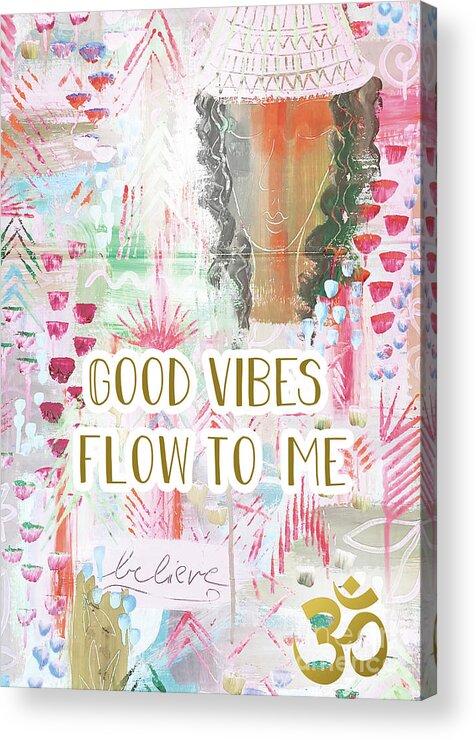 Good Vibes Flow To Me Acrylic Print featuring the mixed media Good vibes flow to me by Claudia Schoen
