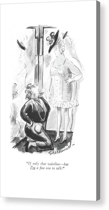 111307 Bsh Barbara Shermund Corset Sales Woman Is Fatter Than Customer. Appearances Attire Boutique Chubby Clothes Clothing Corset Customer Fashion Fatter Garment Heavy Large Looks Plump Sales Set Shop Shopping Style Than Tight Under Waistline - But Woman Acrylic Print featuring the drawing If Only That Waistline - But I'm A ?ne One by Barbara Shermund