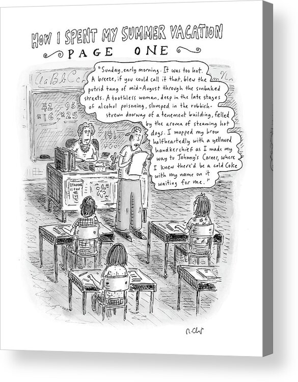 

(student Reading His Paper To Class.) 119389 Rch Roz Chast Acrylic Print featuring the drawing How I Spent My Summer Vacation Page One by Roz Chast