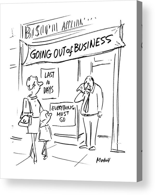 Signs Outside Business Windows: 'going Out Of Business'. 'last 10 Days'.
'everything Must Go'.
(man Crying Outside Business Doorway). Artkey 38040 Acrylic Print featuring the drawing Signs Outside Business Windows: 'going by Frank Modell