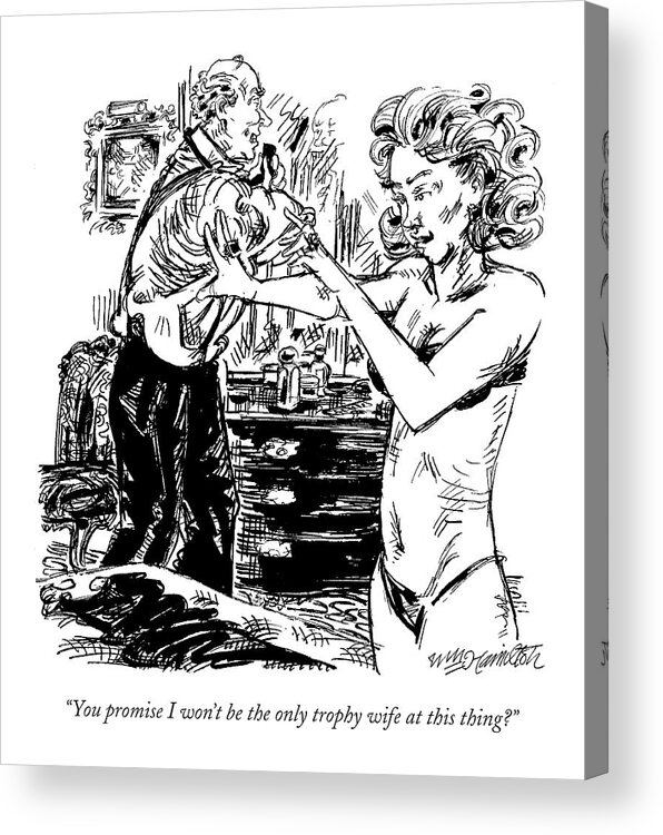 Dating Acrylic Print featuring the drawing You Promise I Won't Be The Only Trophy Wife by William Hamilton