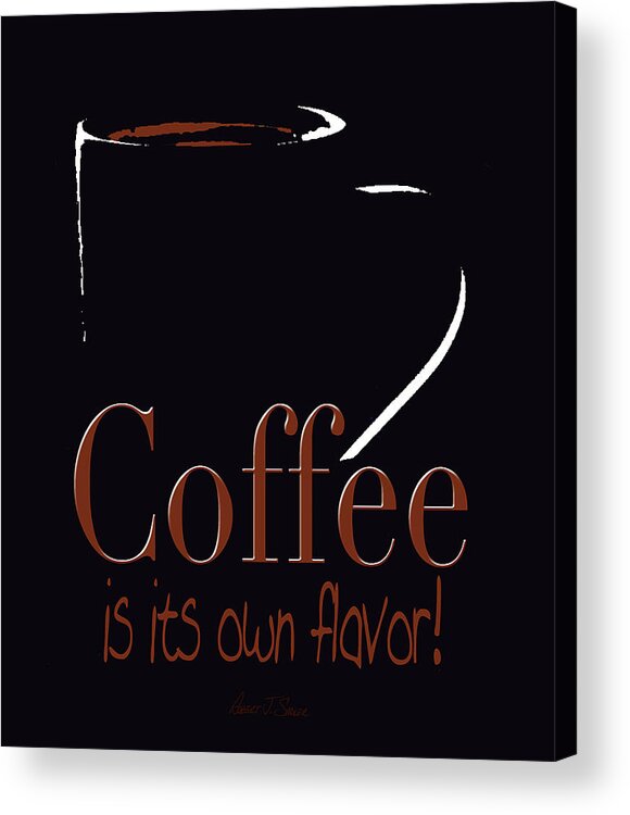 Acrylic Print featuring the digital art Coffee Is Its Own Flavor by Robert J Sadler
