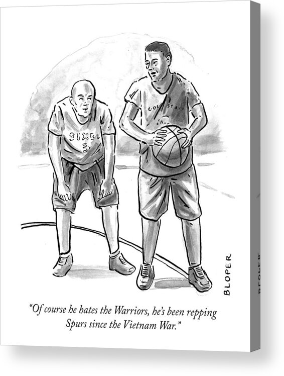 of Course He Hates The Warriors Acrylic Print featuring the drawing Of course he hates the Warriors by Brendan Loper