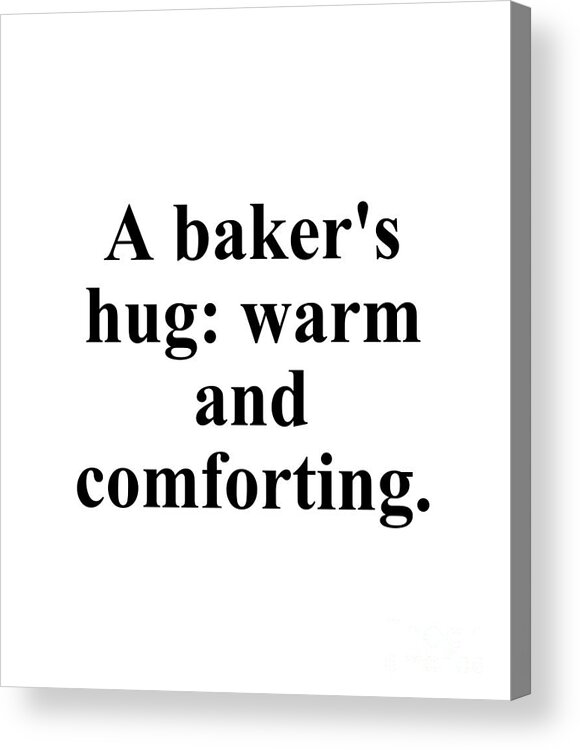 Baker Acrylic Print featuring the digital art A baker's hug warm and comforting. by Jeff Creation