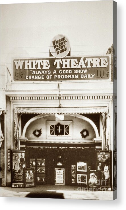 White Theatre Acrylic Print featuring the photograph The White Theatre Circa 1916 by Monterey County Historical Society