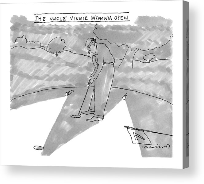 The Uncle Vinnie Insomnia Open Golf Acrylic Print featuring the drawing New Yorker August 1st, 2016 by Michael Crawford