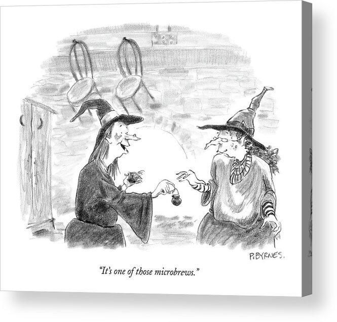 Drinking Alcohol Word Play Olden Days Halloween

(witch Holding A Tiny Iron Cauldron Talking To Another.) 121507 Pby Pat Byrnes Acrylic Print featuring the drawing It's One Of Those Microbrews by Pat Byrnes