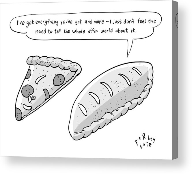 Captionless Pizza Acrylic Print featuring the drawing A Calzone Says To A Pizza Slice by Farley Katz