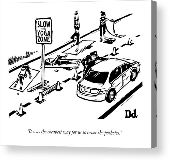Yoga Zone Acrylic Print featuring the drawing A Man Talking To A Driver As He Passes A Slow by Drew Dernavich
