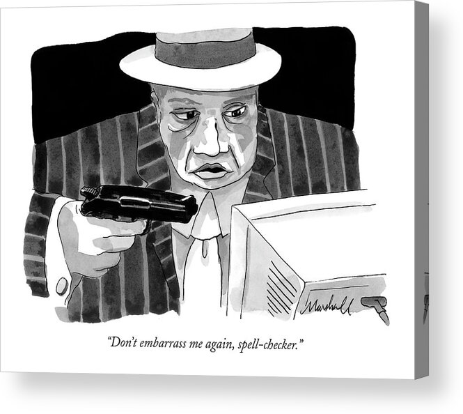 Problems Technology Violence Computers

(mobster Pointing Gun At Computer.) 119292 Mhp Marshall Hopkins Acrylic Print featuring the drawing Don't Embarrass by Marshall Hopkins