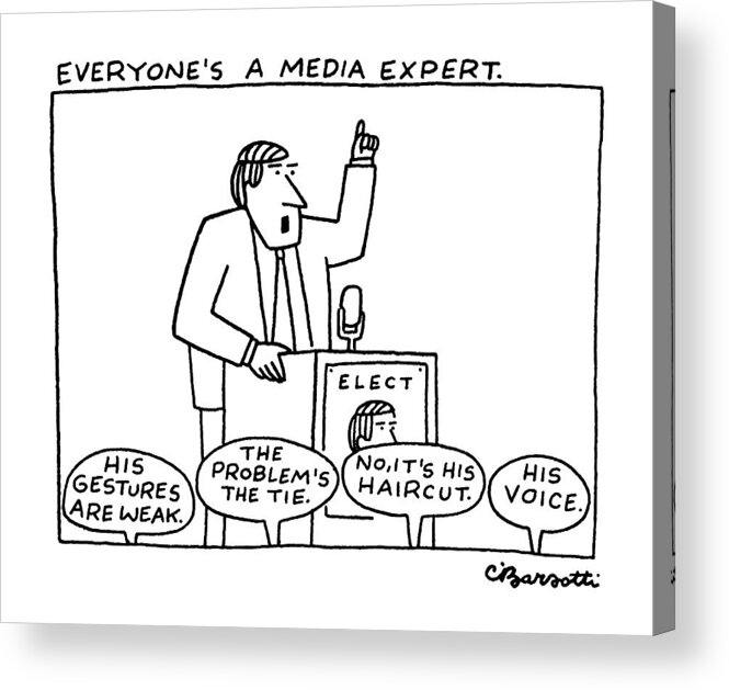 Government Acrylic Print featuring the drawing Everyone's A Media Expert by Charles Barsotti