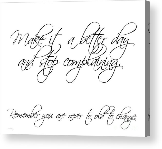 Poem Acrylic Print featuring the digital art Make it a better day and stop complaining on white by Andee Design