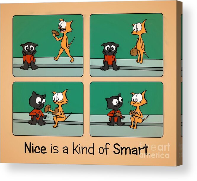 Nice Acrylic Print featuring the drawing Nice is a Kind of Smart by Pet Serrano